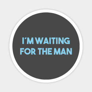 I´m Waiting For The Man, blue Magnet